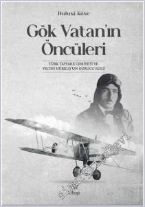 Gök Vatan'ın Öncüleri : Türk Tayyare Cemiyet ve Vecihi Hürkuş'un Kurucu Rolü -        2026