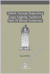 Göktürk Yazısıyla Oluşturulmuş Uygur Kağanlığı Yazıtlarının Metin Dil Bilimsel İncelenmesi -        2021