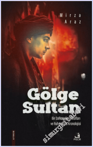 Gölge Sultan : Bir Dalkavuğun İtirafları ve Ruhun İflas Kronolojisi -        2026