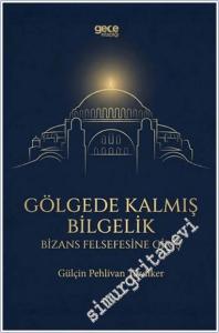 Gölgede Kalmış Bilgelik - Bizans Felsefesine Giriş -        2025