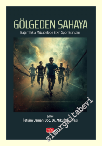 Gölgeden Sahaya : Bağımlılıkla Mücadelede Etkin Spor Branşları -