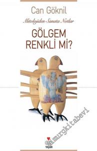 Gölgem Renkli mi? Mitololojiden Sanata Notlar -