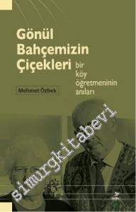 Gönül Bahçemizin Çiçekleri: Bir Köy Öğretmeninin Anıları -