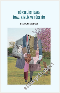 Görsel İktidar : İmaj Kimlik ve Tüketim -