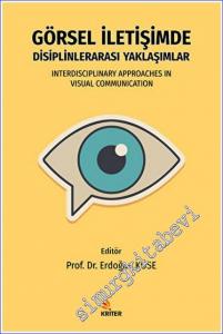Görsel İletişimde Disiplinlerarası Yaklaşımlar = Interdisciplinary Approaches in Visual Communication -        2022