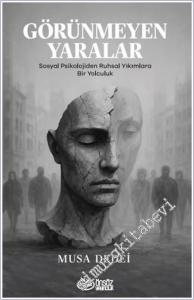 Görünmeyen Yaralar Sosyal Psikolojiden Ruhsal Yıkımlara Bir Yolculuk -        2025