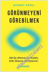 Görünmeyeni Görebilmek : Görüş Alanını Genişlet Etki Alanın Genişlesin -        2024