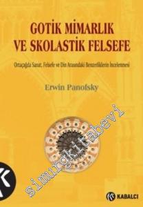 Gotik Mimarlık ve Skolastik: Ortaçağ'da Sanat Felsefe ve Din Arasındaki Benzerliklerin İncelenmesi -        2020