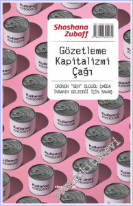 Gözetleme Kapitalizmi Çağı : Ürünün “Sen” Olduğu Çağda İnsanın Geleceği İçin Savaş -