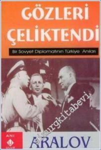 Gözleri Çeliktendi: Bir Sovyet Diplomatının Türkiye Anıları -        2006