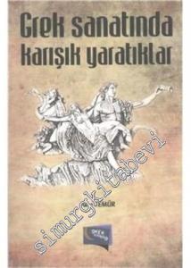 Grek Sanatında Karışık Yaratıklar -        2014