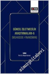 Güncel İşletmecilik Araştırmaları - 6 : Muhasebe Finansman -        2025