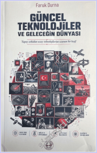 Güncel Teknolojiler ve Geleceğin Dünyası : Yapay Zekadan Uzay Teknolojilerine Uzanan Bir Keşif -