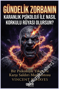 Gündelik Zorbanın Karanlık Psikoloji ile Nasıl Korkulu Rüyası Olursun : Bir Psikolojik Yıkım ve Karşı Saldırı Manifestosu -        2026