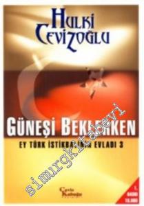 Güneşi Beklerken: Ey Türk İstikbalinin Evladı 3 -