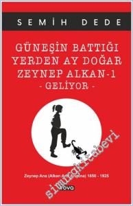 Güneşin Battığı Yerden Ay Doğar : Zeynep Alkan -1 Geliyor  - Zeynep Ana (Alkan Ana) Anısına (1850-1925) -        2024