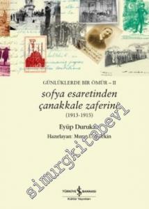 Sofya Esaretinden Çanakkale Zaferine (1913 - 1915) Günlüklerde Bir Ömür 2 -