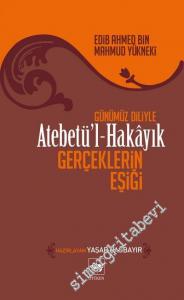 Günümüz Diliyle Atebetül Hakayık : Gerçeklerin Eşiği -        2019