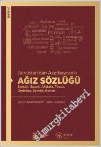 Gürcistan'dan Azerbaycan'a Ağız Sözlüğü : Gazah Akstafa Tovuz Gedebey Şemkir Gence Borçalı -        2024