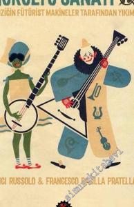 Gürültü Sanatı: Müziğin Fütürist Makineler Tarafından Yıkımı -