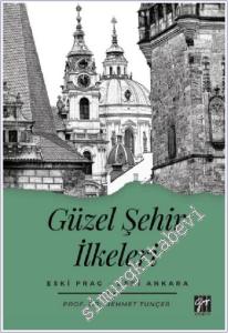 Güzel Şehir İlkeleri : Eski Prag - Eski Ankara -        2021