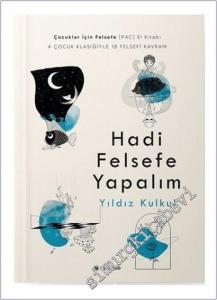 Hadi Felsefe Yapalım : Çocuklar İçin Felsefe (P4C) El Kitabı - 4 Çocuk Klasiğiyle 18 Felsefi Kavram -        2022