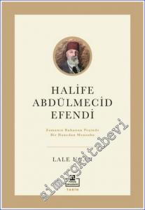 Halife Abdülmecid Efendi : Zamanın Ruhunun Peşinde Bir Hanedan Mensubu -        2022