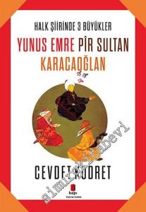 Halk Şiirinde Üç Büyükler: Yunus Emre, Pir Sultan, Karacaoğlan -