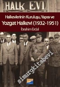 Halkevlerinin Kuruluşu, Yapısı ve Yozgat Halkevi -