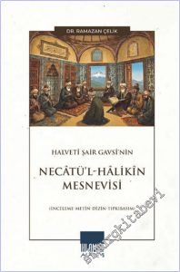 Halveti Şair Gavsi'nin Necatü'l-Hâlikîn Mesnevisi : İnceleme Metin Dizin Tıpkıbasım -