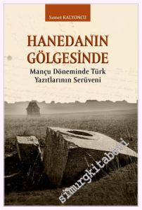 Hanedanın Gölgesinde - Mançu Döneminde Türk Yazıtlarının Serüveni -