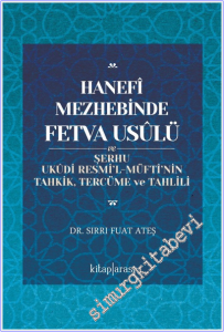 Hanefî Mezhebinde Fetva Usûlü ve Şerhu Ukûdi Resmi'l-Müftî'nin Tahkik Tercüme ve Tahlili -