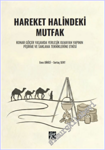 Hareket Halindeki Mutfak Konar Göçer Yaşamda Yerleşik Olmayan Yapının Pişirme ve Saklama Tekniklerine Etkisi -        2026