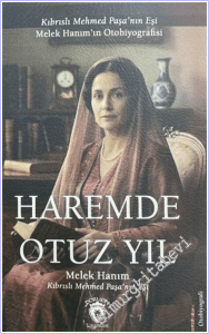 Haremde Otuz Yıl:  Kıbrıslı Mehmed Paşa'nın Eşi Melek Hanım'ın Otobiyografisi -