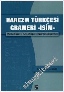 Harezm Türkçesi Grameri - İsim : Memluk Kıpçak ve Kuman Kıpçak Türkçesiyle Karşılaştırmalı -        2013