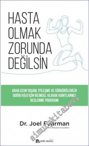 Hasta Olmak Zorunda Değilsin : Daha Uzun Yaşam İyileşme ve Sürdürülebilir Doğru Kilo için Bilimsel Olarak Kanıtlanmış Beslenme Programı -        2022