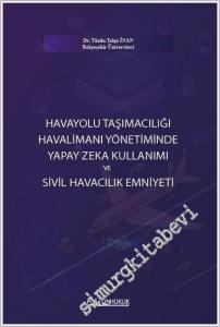 Havayolu Taşımacılığı Havalimanı Yönetiminde Yapay Zeka Kullanımı ve Sivil Havacılık Emniyeti -        2025