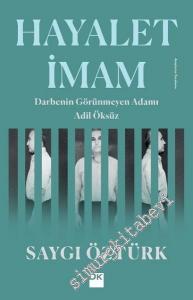 Hayalet İmam: Darbenin Görünmeyen Adamı Adil Öksüz -