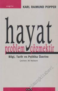 Hayat Problem Çözmektir: Bilgi, Tarih ve Politika Üzerine -        2006