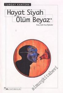 Hayat Siyah Ölüm Beyaz - Kısa, Çok Kısa Öyküler -        2004