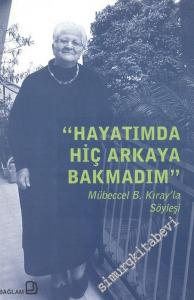 Hayatımda Hiç Arkaya Bakmadım: Mübeccel B. Kıray'la Söyleşi -        2001