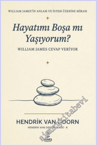 Hayatımı Boşa mı Yaşıyorum : William James Cevap Veriyor -