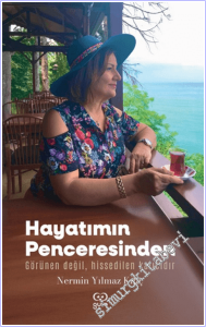 Hayatımın Penceresinden : Görünen Değil Hissedilen Kalıcıdır -        2026