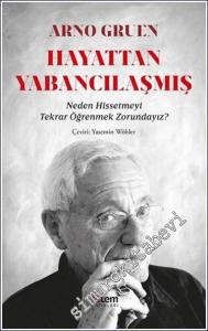 Hayattan Yabancılaşmış : Neden Hissetmeyi Tekrar Öğrenmek Zorundayız -        2021