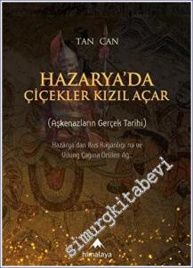 Hazarya'da Çiçekler Kızıl Açar: Aşkenazların Gerçek Tarihi - Hazarya'dan Rus Kağanlığı'na ve Viking Çağına Kurulan Ağ -        2023