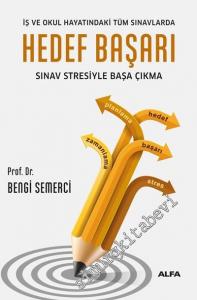 Hedef Başarı Sınav Stresiyle Başa Çıkma: İş ve Okul Hayatındaki Tüm Sınavlarda Sınav Stresiyle Başa Çıkma -