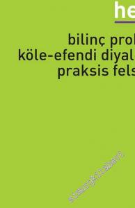 Hegel: Bilinç Problemi, Köle - Efendi Diyalektiği, Praksis Felsefesi -        2023