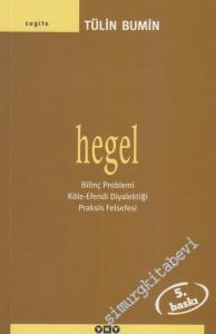 Hegel: Bilinç Problemi, Köle - Efendi Diyalektiği, Praksis Felsefesi -        2013