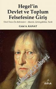 Hegel'in Devlet ve Toplum Felsefesine Giriş : Törel Tinin Ön-Belirimleri - Mantık Görüngübilim Tarih -        2015