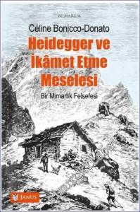 Heidegger ve İkamet Etme Meselesi - Bir Mimarlık Felsefesi  -        2022